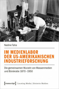Book-Cover Im Medienlabor der US-Amerikanischen Industrieforschung. Die gemeinsamen WUrzeln von Massenmedien und Bürokratie 1870.1950. Nadine Taha